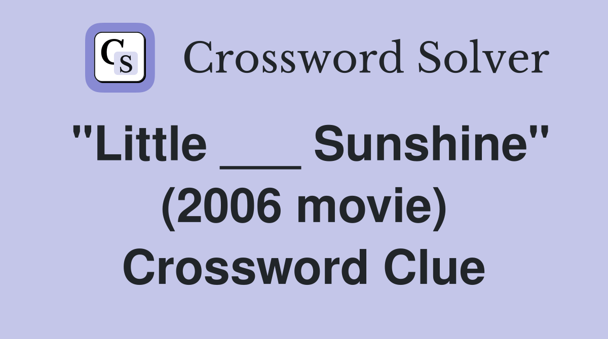 "Little ___ Sunshine" (2006 movie) Crossword Clue Answers Crossword